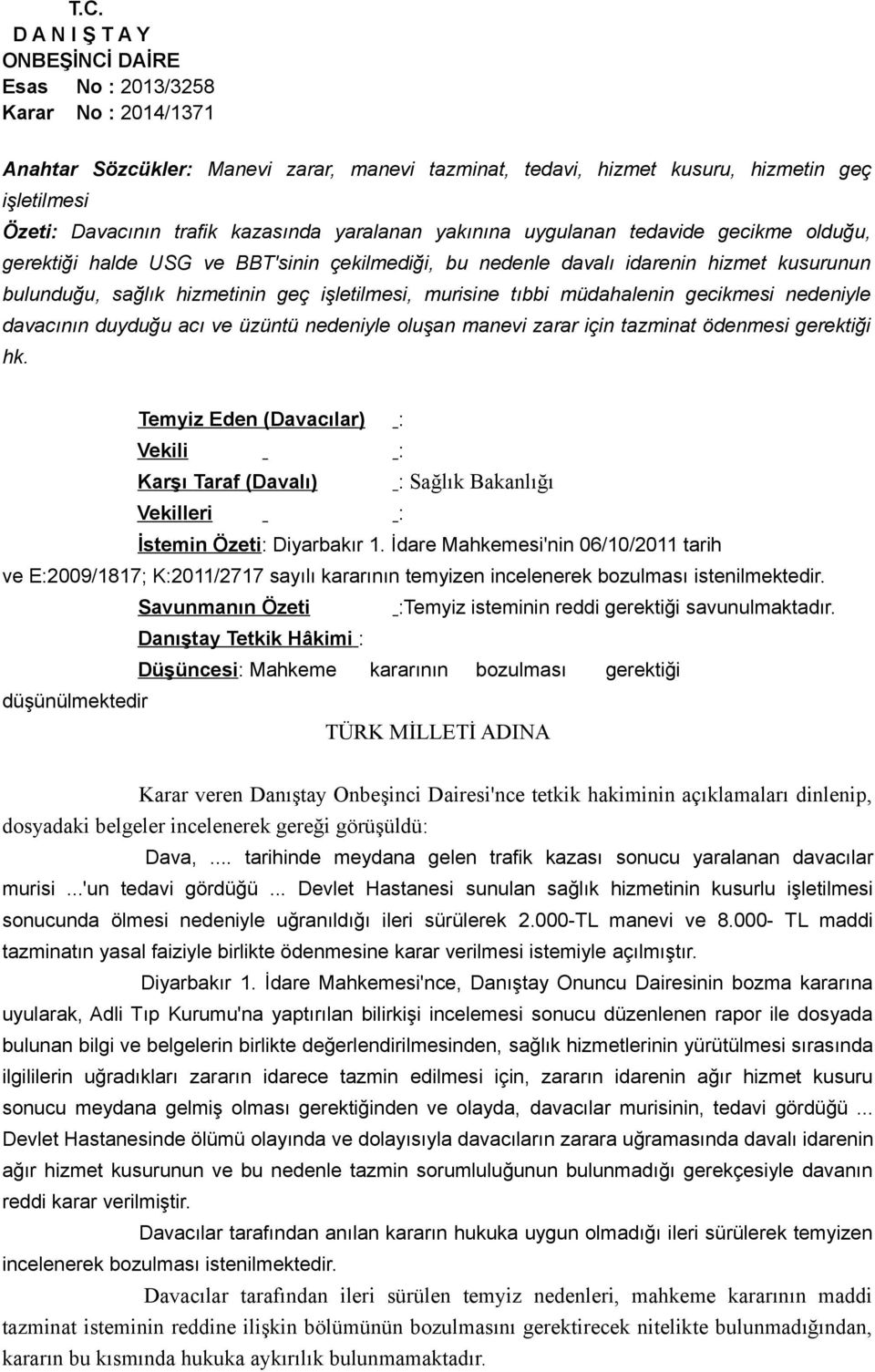 üzüntü nedeniyle oluşan manevi zarar için tazminat ödenmesi gerektiği hk. Temyiz Eden (Davacılar) : Vekili : Karşı Taraf (Davalı) : Sağlık Bakanlığı Vekilleri : İstemin Özeti: Diyarbakır 1.