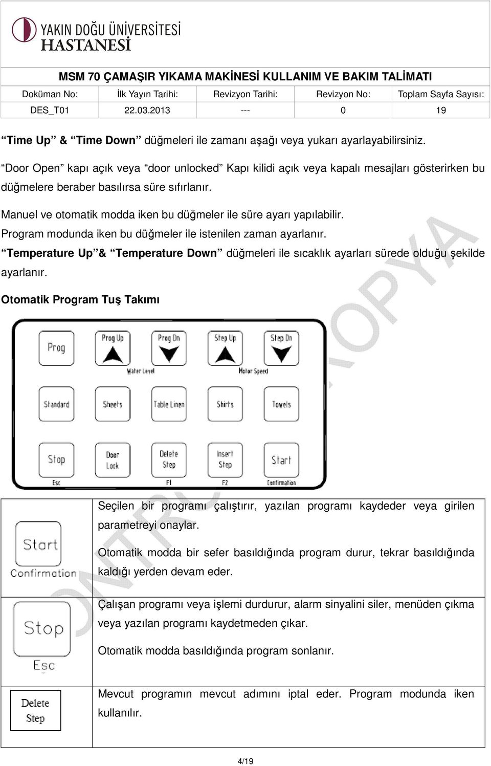 Manuel ve otomatik modda iken bu düğmeler ile süre ayarı yapılabilir. Program modunda iken bu düğmeler ile istenilen zaman ayarlanır.