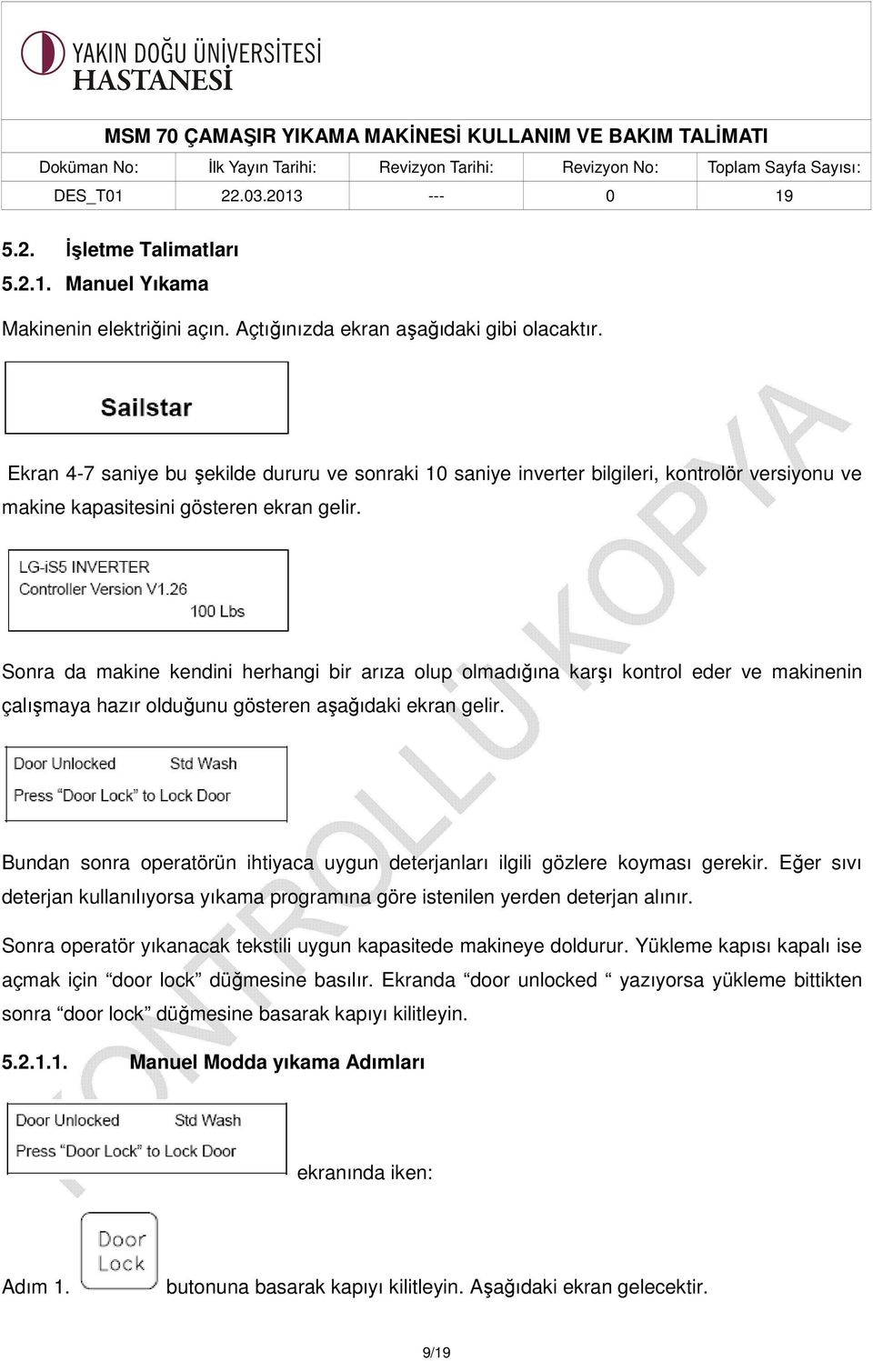 Sonra da makine kendini herhangi bir arıza olup olmadığına karşı kontrol eder ve makinenin çalışmaya hazır olduğunu gösteren aşağıdaki ekran gelir.