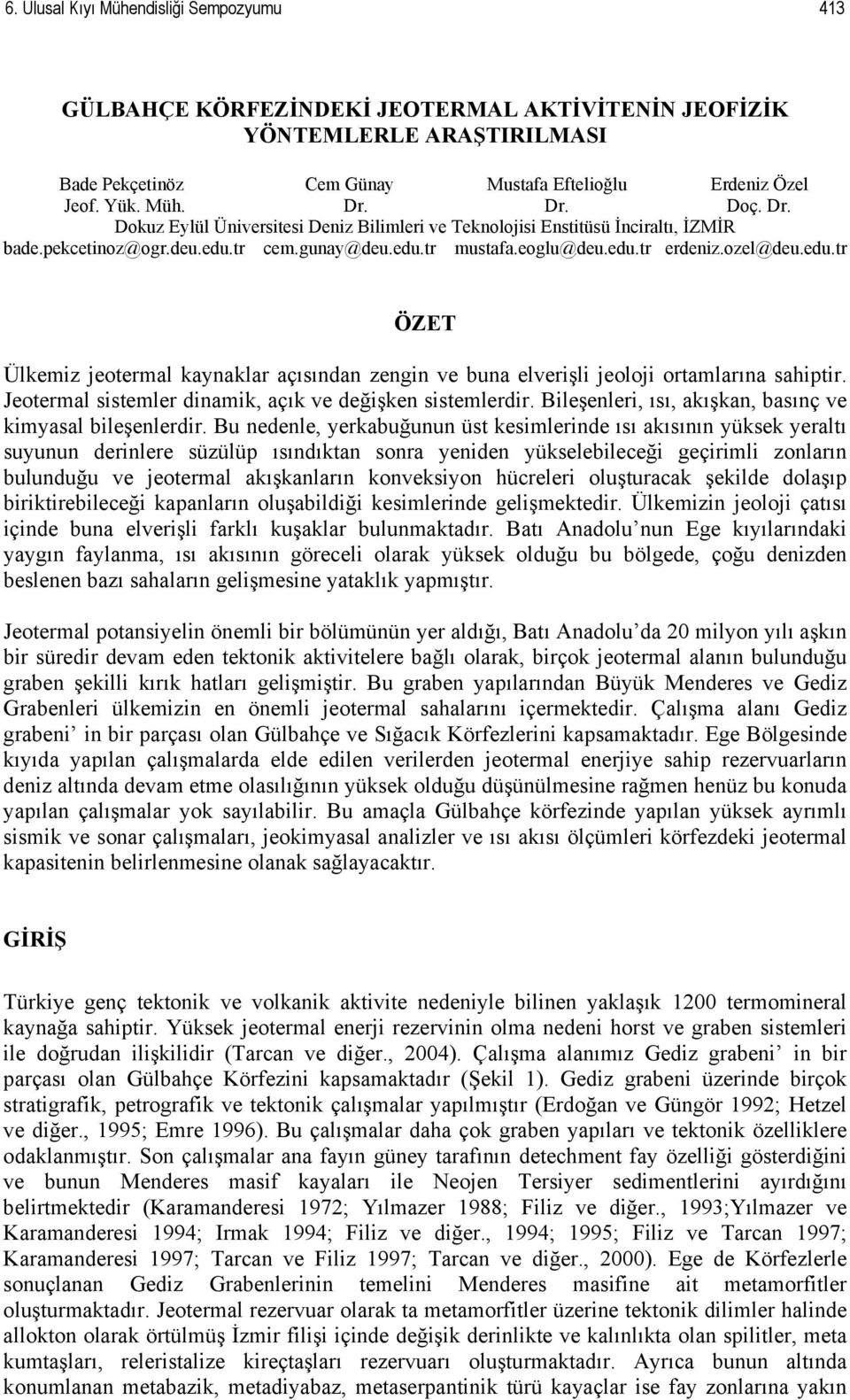 tr cem.gunay@deu.edu.tr mustafa.eoglu@deu.edu.tr erdeniz.ozel@deu.edu.tr ÖZET Ülkemiz jeotermal kaynaklar açısından zengin ve buna elverişli jeoloji ortamlarına sahiptir.