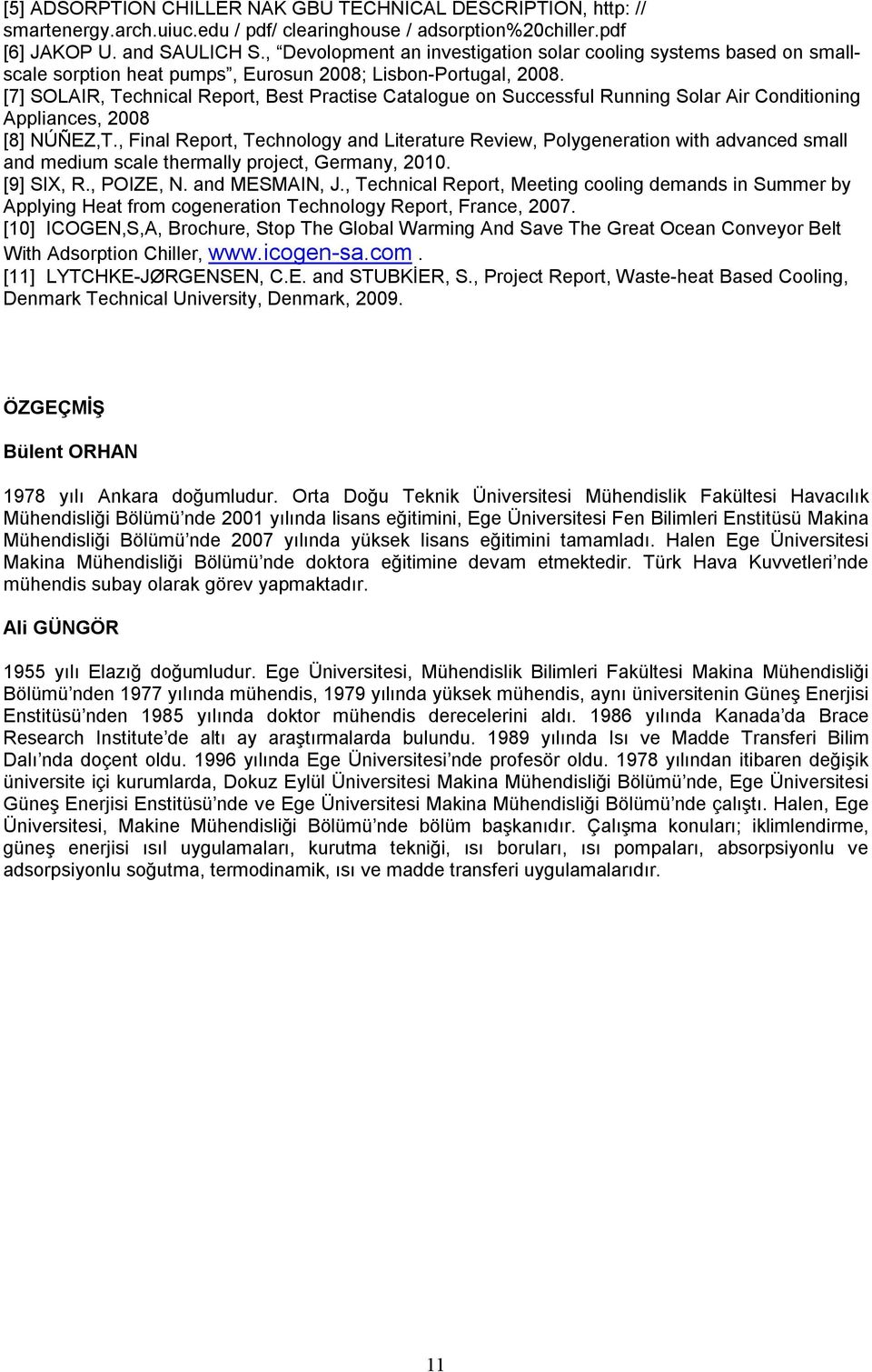 [7] SOLAIR, Technical Report, Best Practise Catalogue on Successful Running Solar Air Conditioning Appliances, 2008 [8] NÚÑEZ,T.