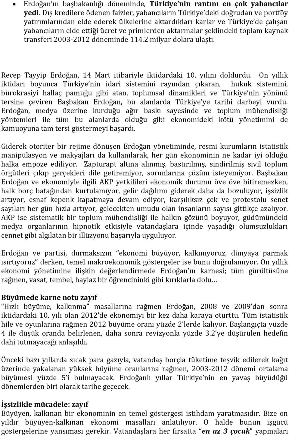 primlerden aktarmalar şeklindeki toplam kaynak transferi 2003-2012 döneminde 114.2 milyar dolara ulaştı. Recep Tayyip Erdoğan, 14 Mart itibariyle iktidardaki 10. yılını doldurdu.