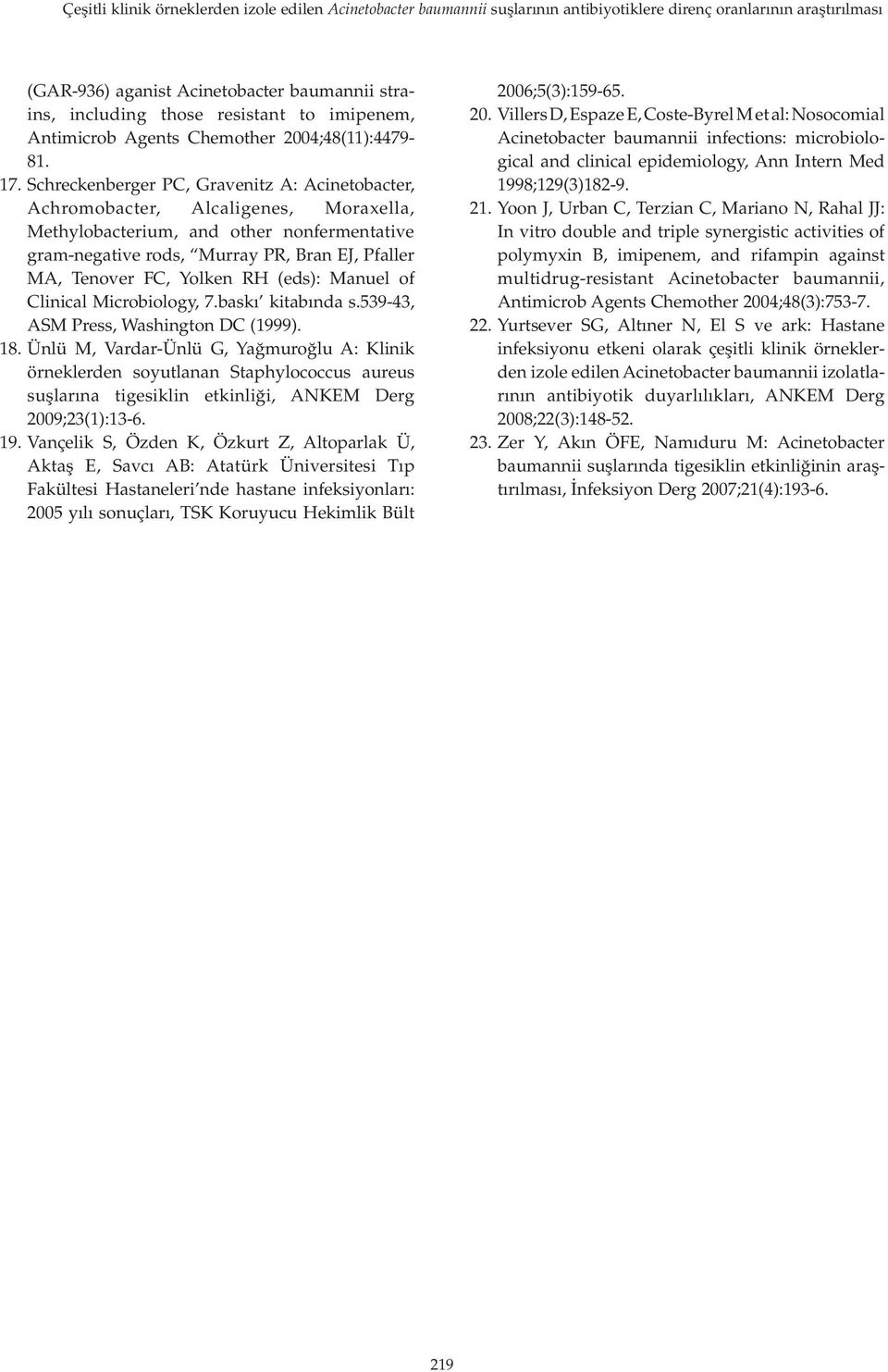 Schreckenberger PC, Gravenitz A: Acinetobacter, Achromobacter, Alcaligenes, Moraxella, Methylobacterium, and other nonfermentative gram-negative rods, Murray PR, Bran EJ, Pfaller MA, Tenover FC,