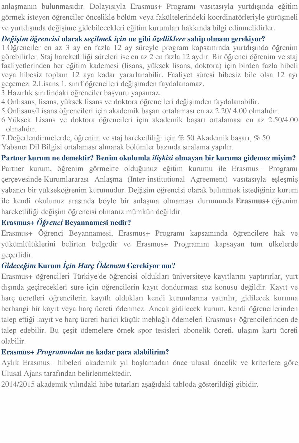 kurumları hakkında bilgi edinmelidirler. Değişim öğrencisi larak seçilmek için ne gibi özelliklere sahip lmam gerekiyr? 1.