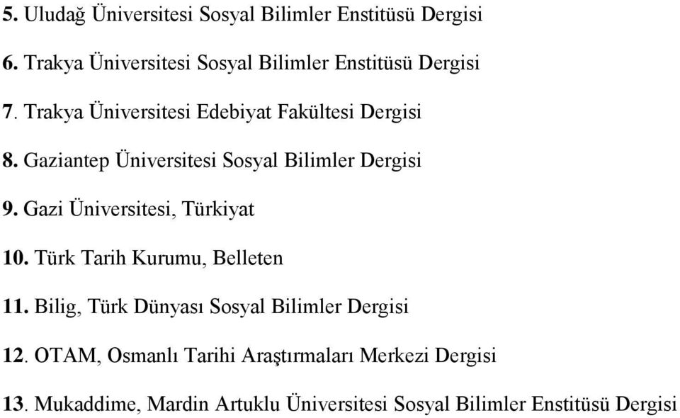 Gaziantep Üniversitesi Sosyal Bilimler Dergisi 9. Gazi Üniversitesi, Türkiyat 10. Türk Tarih Kurumu, Belleten 11.