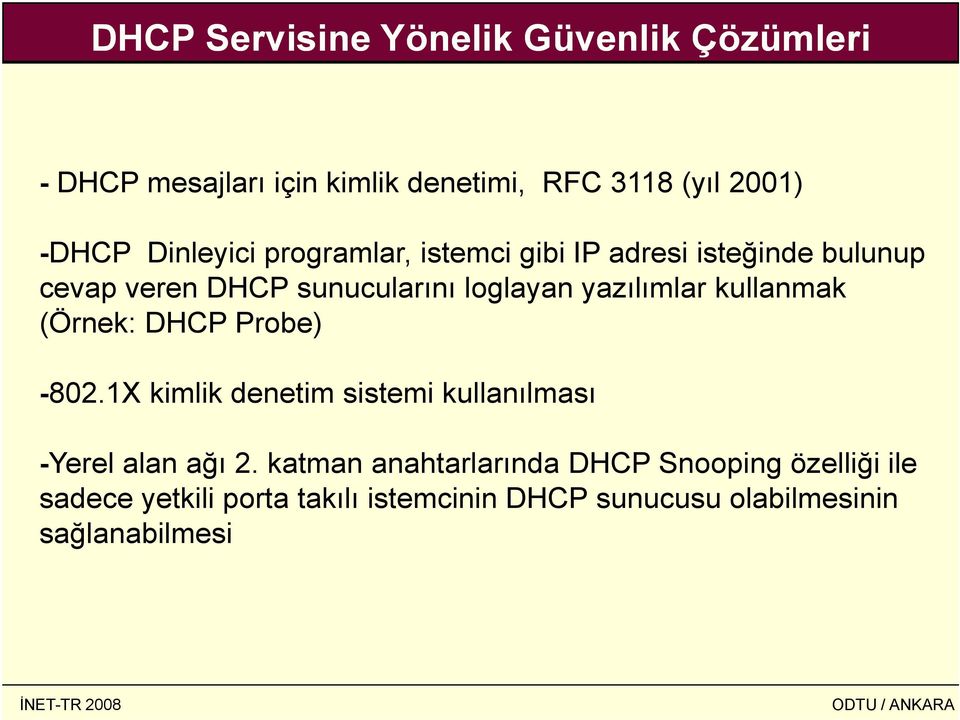 yazılımlar kullanmak (Örnek: DHCP Probe) -802.1X kimlik denetim sistemi kullanılması -Yerel alan ağı 2.