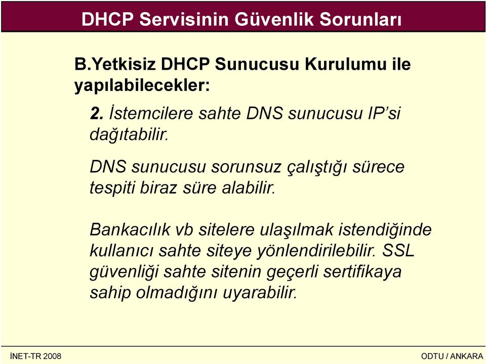 DNS sunucusu sorunsuz çalıştığı sürece tespiti biraz süre alabilir.