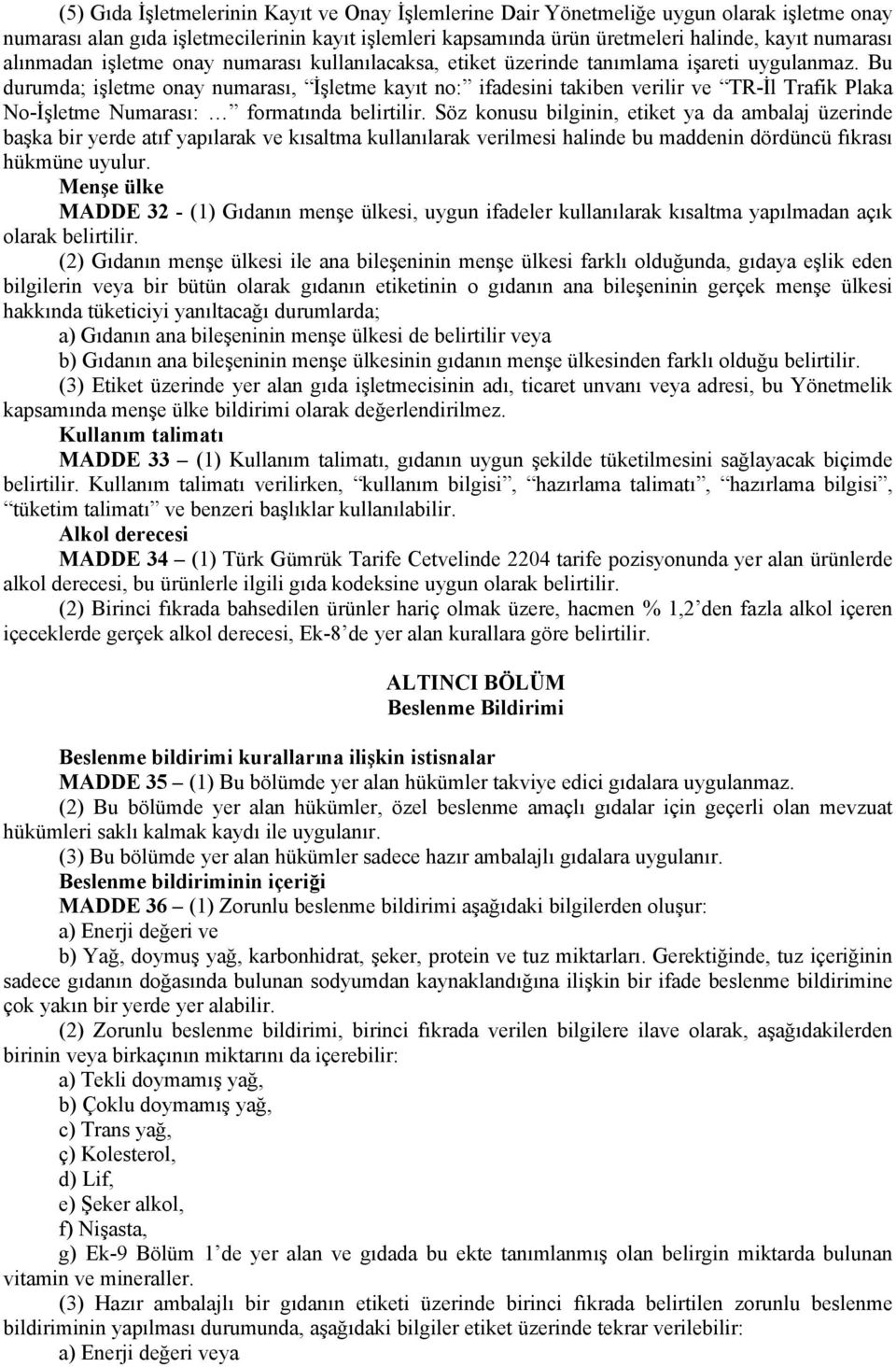 Bu durumda; işletme onay numarası, İşletme kayıt no: ifadesini takiben verilir ve TR-İl Trafik Plaka No-İşletme Numarası: formatında belirtilir.