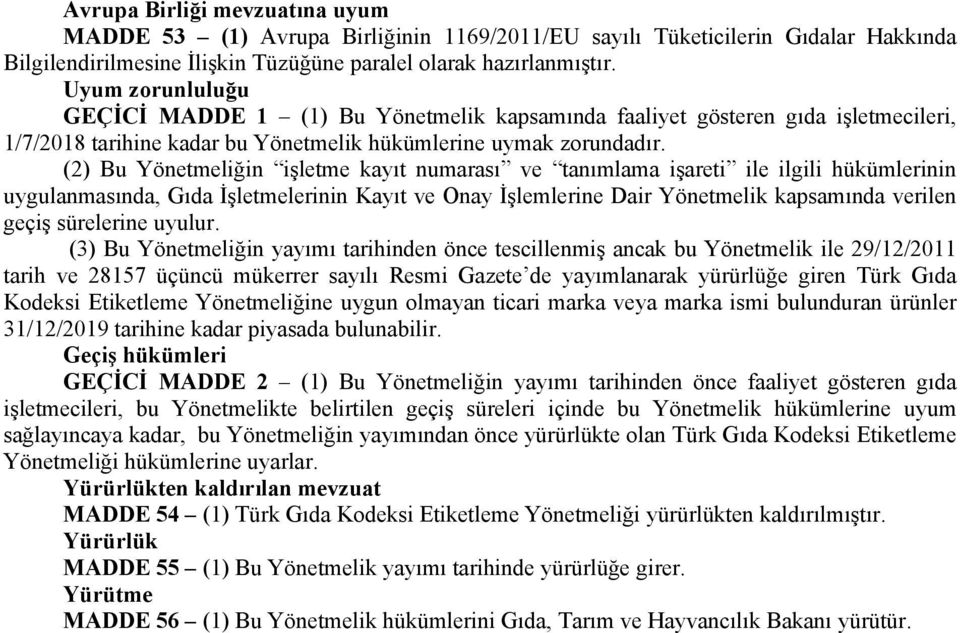 (2) Bu Yönetmeliğin işletme kayıt numarası ve tanımlama işareti ile ilgili hükümlerinin uygulanmasında, Gıda İşletmelerinin Kayıt ve Onay İşlemlerine Dair Yönetmelik kapsamında verilen geçiş