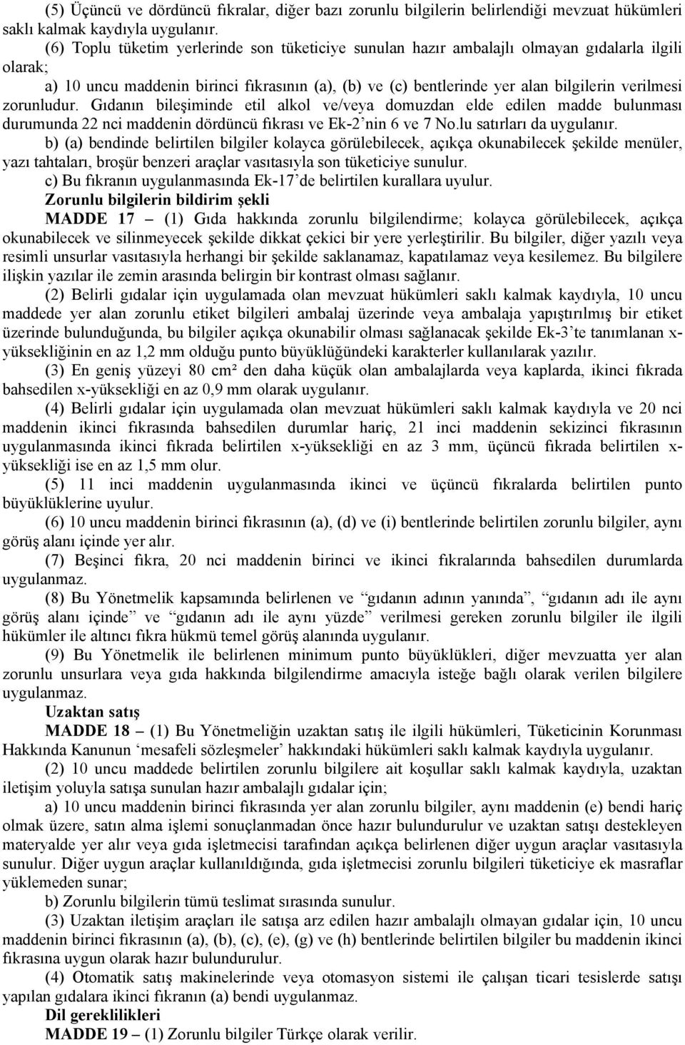 zorunludur. Gıdanın bileşiminde etil alkol ve/veya domuzdan elde edilen madde bulunması durumunda 22 nci maddenin dördüncü fıkrası ve Ek-2 nin 6 ve 7 No.lu satırları da uygulanır.