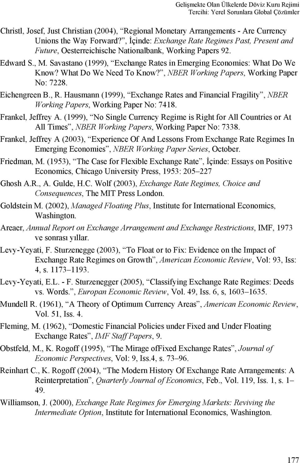 What Do We Need To Know?, NBER Working Papers, Working Paper No: 7228. Eichengreen B., R. Hausmann (1999), Exchange Rates and Financial Fragility, NBER Working Papers, Working Paper No: 7418.
