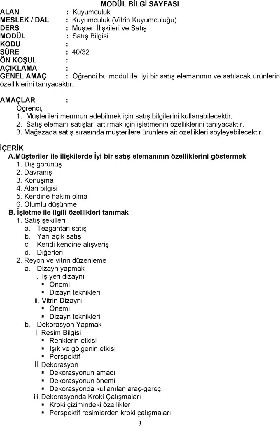 Satış elemanı satışları artırmak için işletmenin özelliklerini tanıyacaktır. 3. Mağazada satış sırasında müşterilere ürünlere ait özellikleri söyleyebilecektir. İÇERİK A.