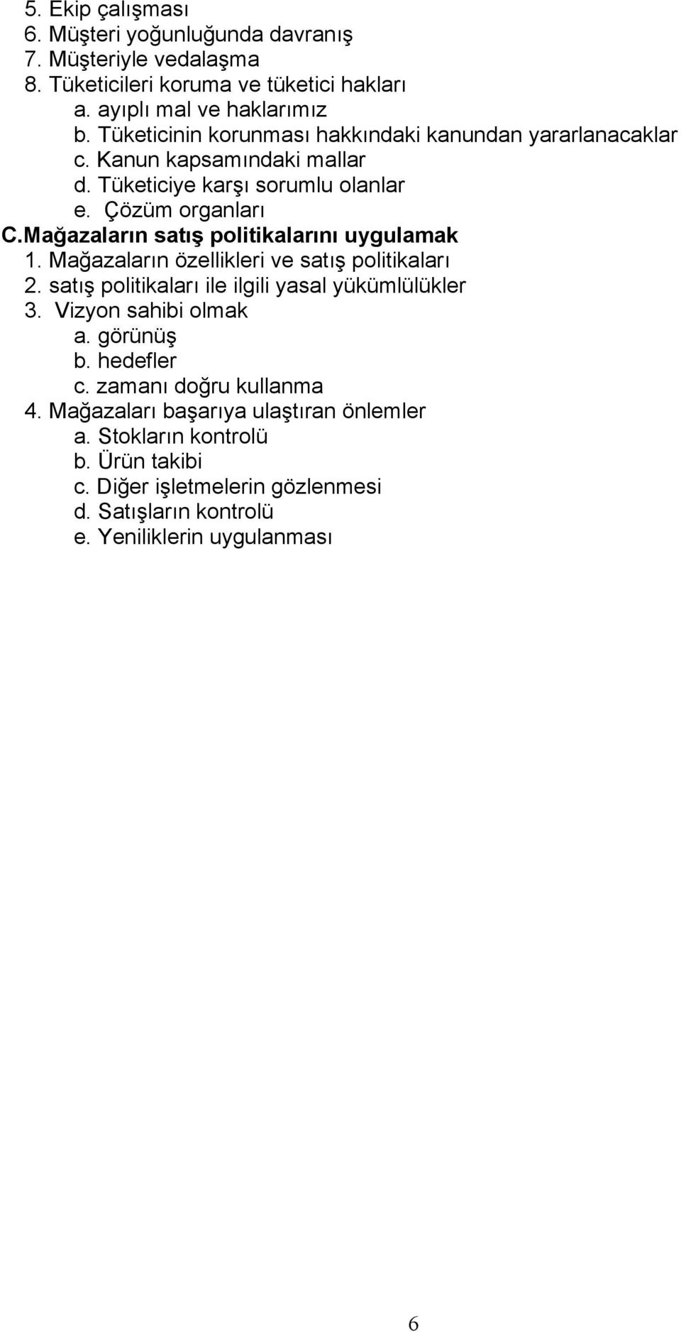 Mağazaların satış politikalarını uygulamak 1. Mağazaların özellikleri ve satış politikaları 2. satış politikaları ile ilgili yasal yükümlülükler 3.