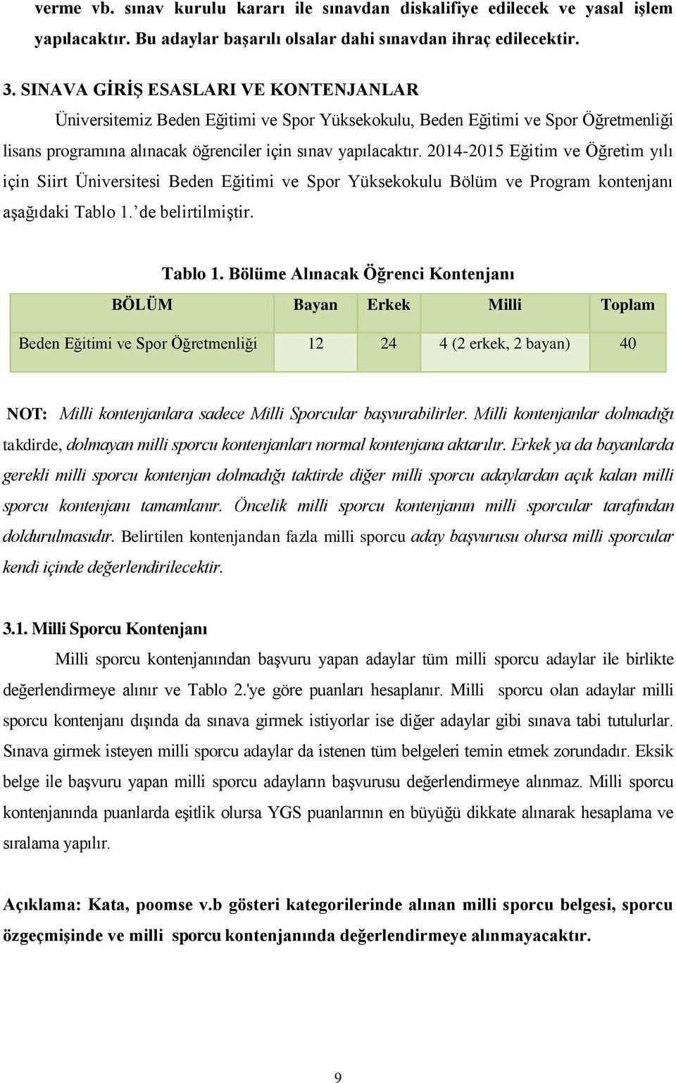 2014-2015 Eğitim ve Öğretim yılı için Siirt Üniversitesi Beden Eğitimi ve Spor Yüksekokulu Bölüm ve Program kontenjanı aşağıdaki Tablo 1.