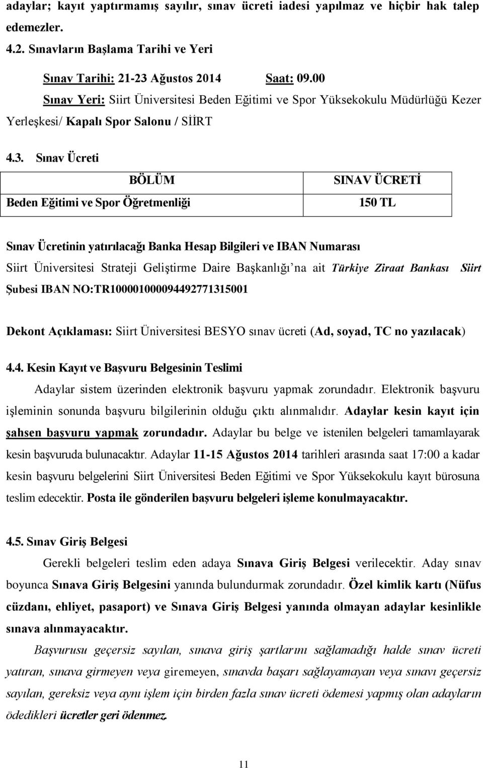 Sınav Ücreti BÖLÜM Beden Eğitimi ve Spor Öğretmenliği SINAV ÜCRETİ 150 TL Sınav Ücretinin yatırılacağı Banka Hesap Bilgileri ve IBAN Numarası Siirt Üniversitesi Strateji Geliştirme Daire Başkanlığı