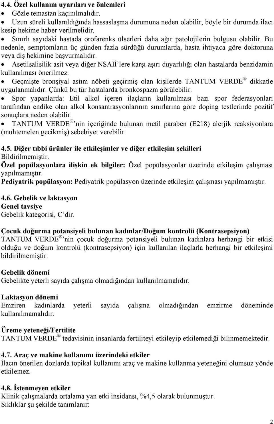 Bu nedenle, semptomların üç günden fazla sürdüğü durumlarda, hasta ihtiyaca göre doktoruna veya diş hekimine başvurmalıdır.