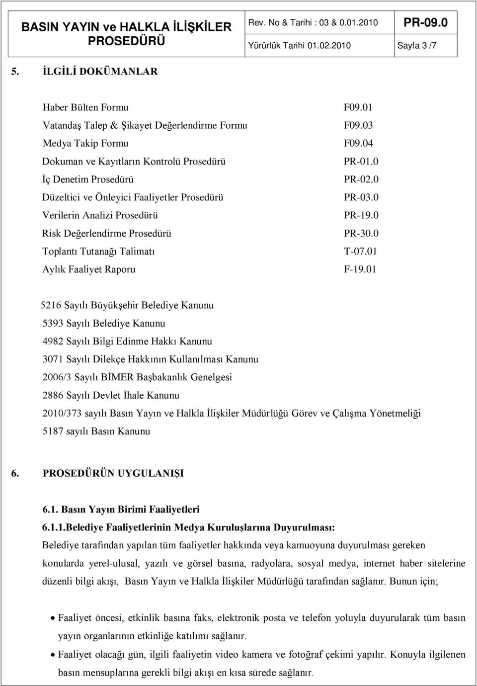 0 Risk Değerlendirme Prosedürü PR-30.0 Toplantı Tutanağı Talimatı T-07.01 Aylık Faaliyet Raporu F-19.