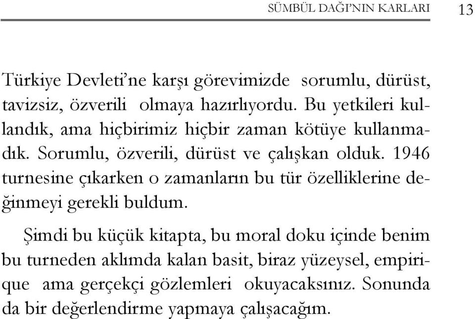 1946 turnesine çıkarken o zamanların bu tür özelliklerine değinmeyi gerekli buldum.