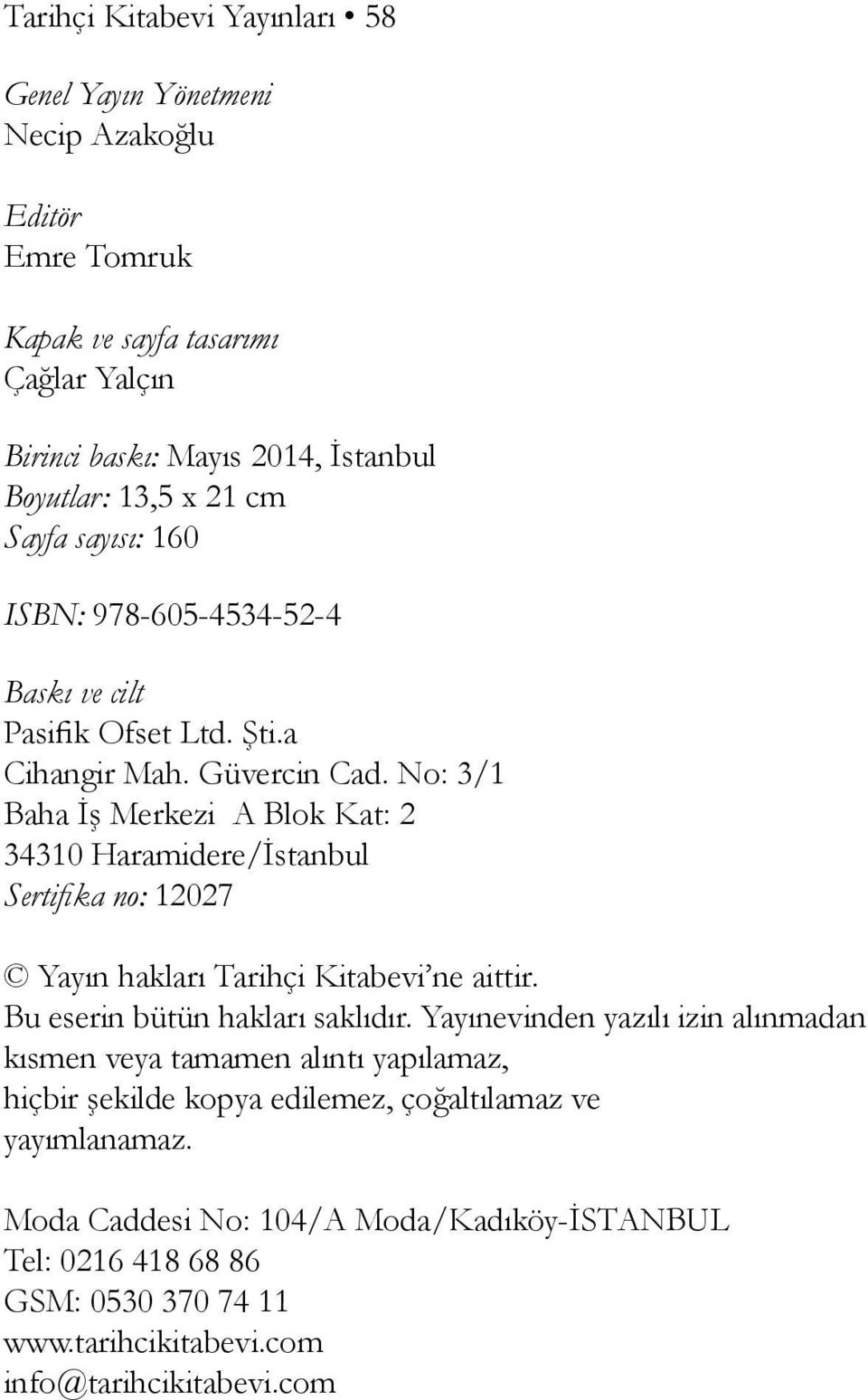 No: 3/1 Baha İş Merkezi A Blok Kat: 2 34310 Haramidere/İstanbul Sertifika no: 12027 Yayın hakları Tarihçi Kitabevi ne aittir. Bu eserin bütün hakları saklıdır.