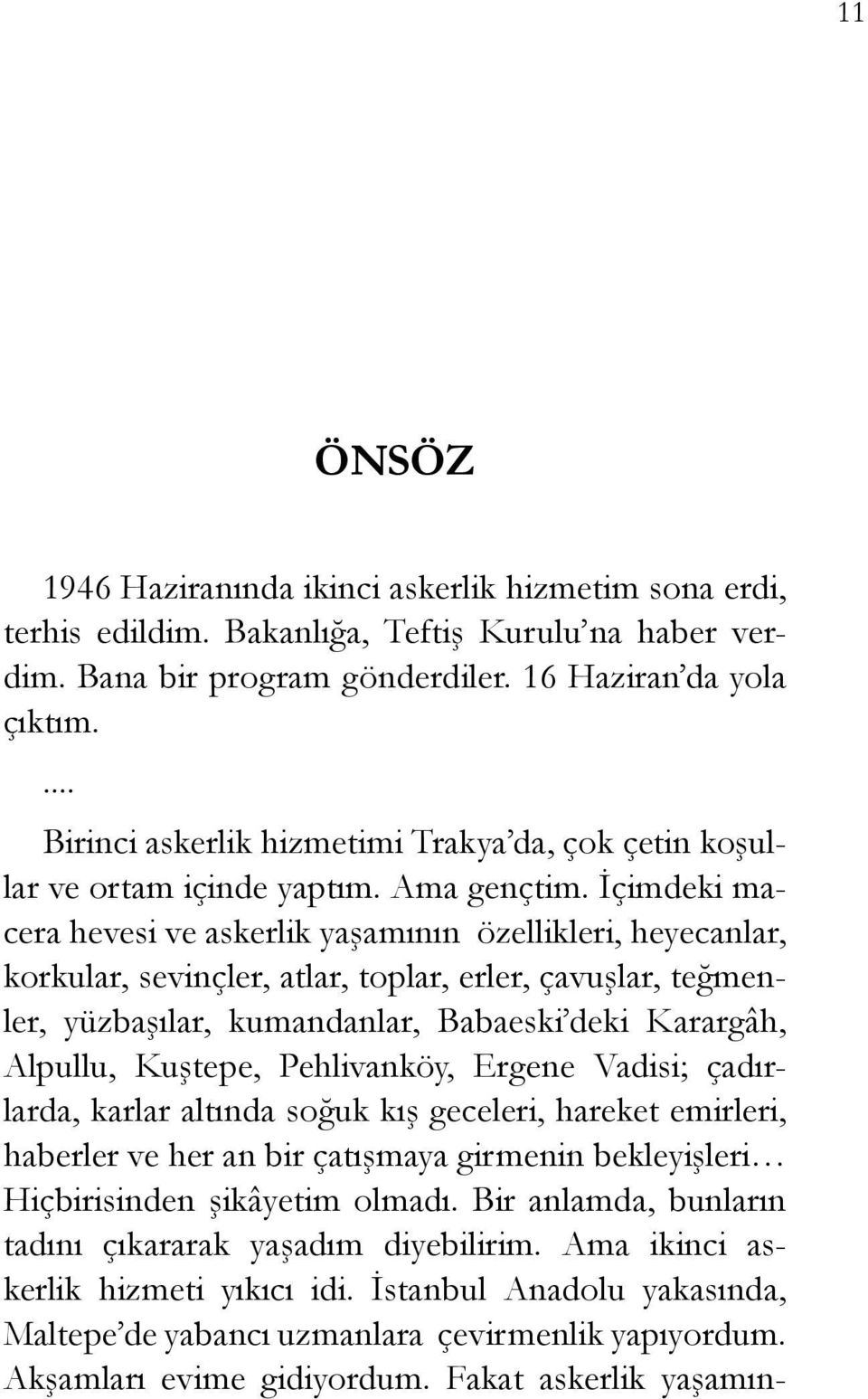 İçimdeki macera hevesi ve askerlik yaşamının özellikleri, heyecanlar, korkular, sevinçler, atlar, toplar, erler, çavuşlar, teğmenler, yüzbaşılar, kumandanlar, Babaeski deki Karargâh, Alpullu,