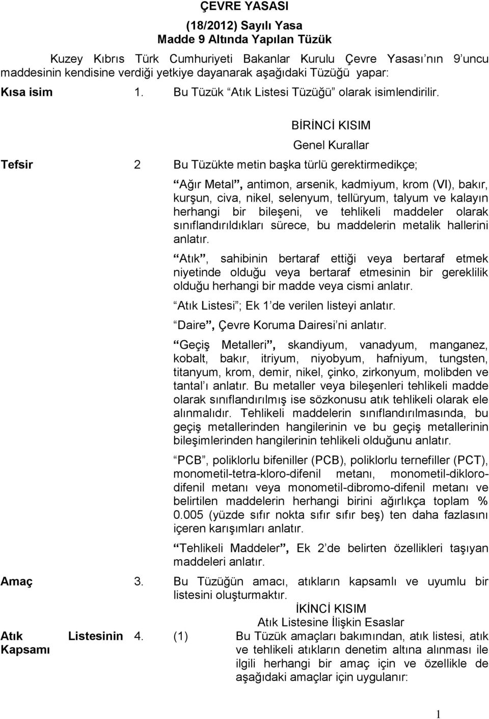 BİRİNCİ KISIM Genel Kurallar Tefsir 2 Bu Tüzükte metin başka türlü gerektirmedikçe; Ağır Metal, antimon, arsenik, kadmiyum, krom (VI), bakır, kurşun, civa, nikel, selenyum, tellüryum, talyum ve