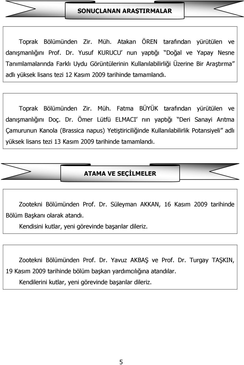 Toprak Bölümünden Zir. Müh. Fatma BÜYÜK tarafından yürütülen ve danışmanlığını Doç. Dr.