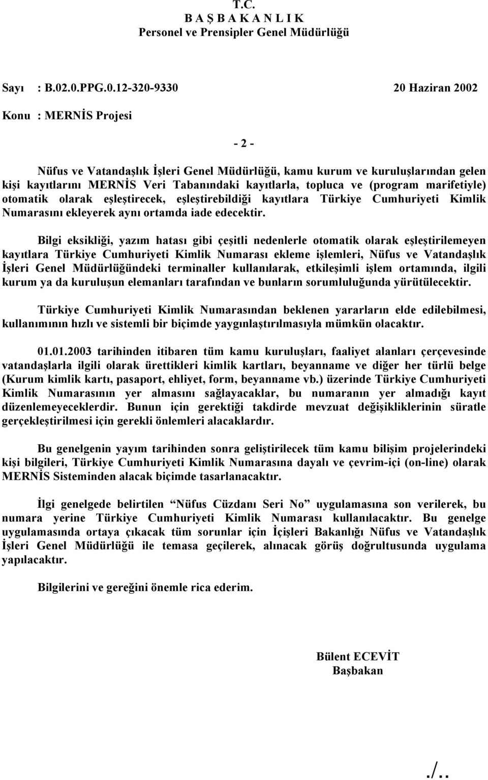 Bilgi eksikliği, yazım hatası gibi çeşitli nedenlerle otomatik olarak eşleştirilemeyen kayıtlara Türkiye Cumhuriyeti Kimlik Numarası ekleme işlemleri, Nüfus ve Vatandaşlık İşleri Genel Müdürlüğündeki
