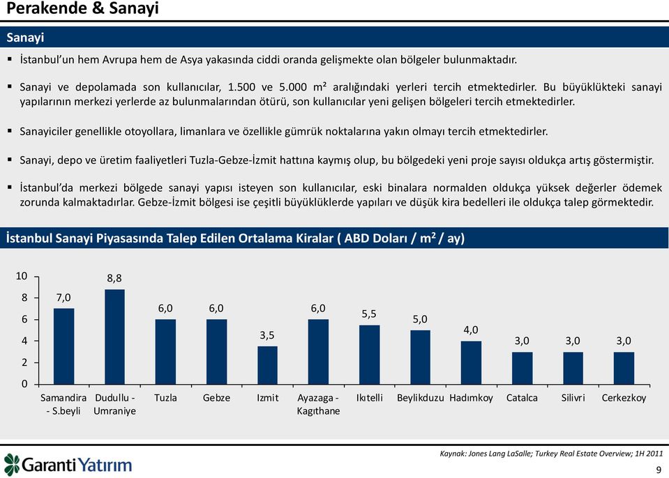 Sanayiciler genellikle otoyollara, limanlara ve özellikle gümrük noktalarına yakın olmayı tercih etmektedirler.