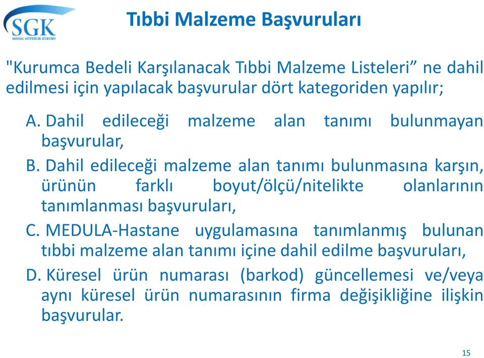 Dahil edileceği malzeme alan tanımı bulunmasına karşın, ürünün farklı boyut/ölçü/nitelikte olanlarının tanımlanması başvuruları, C.