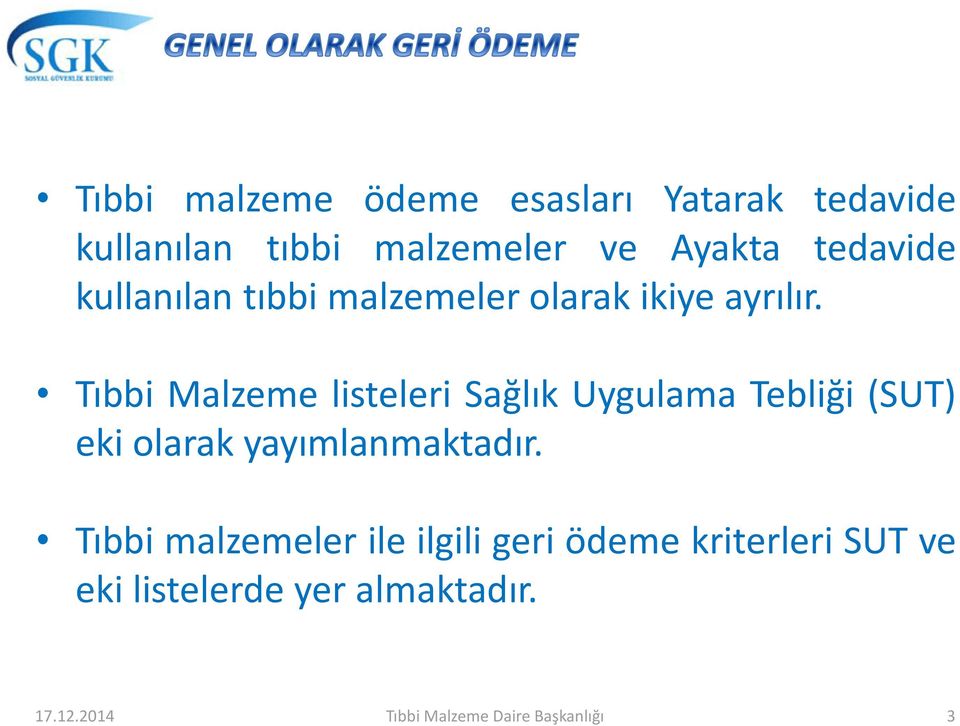 Tıbbi Malzeme listeleri Sağlık Uygulama Tebliği (SUT) eki olarak yayımlanmaktadır.