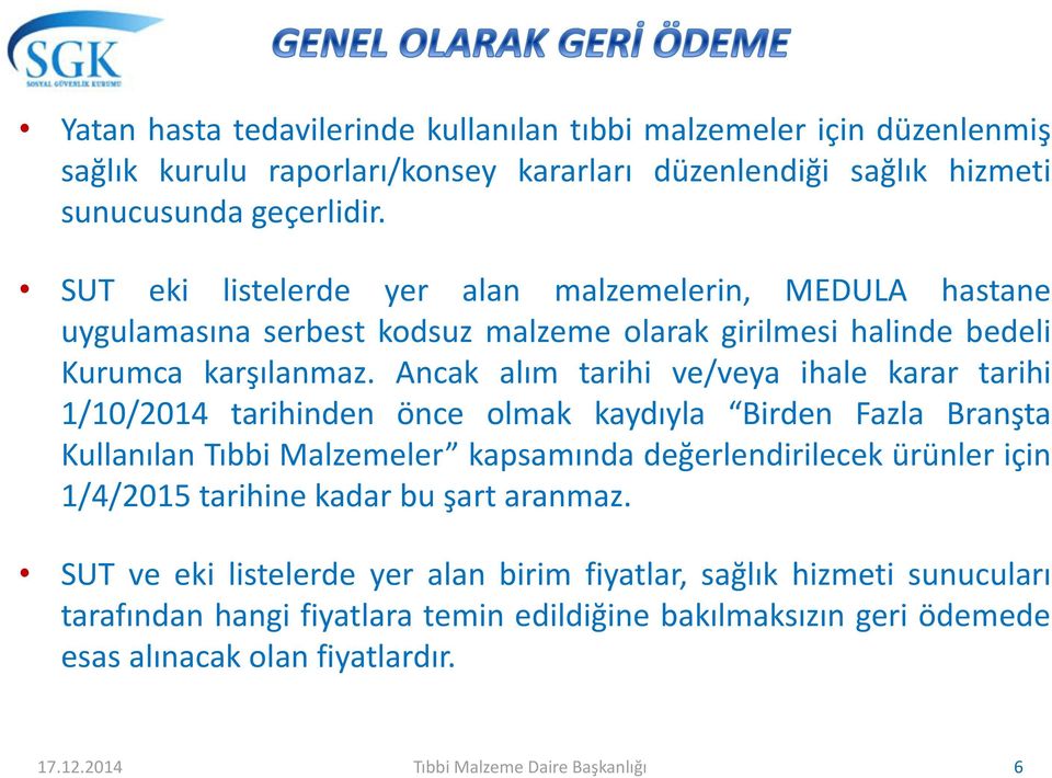 Ancak alım tarihi ve/veya ihale karar tarihi 1/10/2014 tarihinden önce olmak kaydıyla Birden Fazla Branşta Kullanılan Tıbbi Malzemeler kapsamında değerlendirilecek ürünler için 1/4/2015