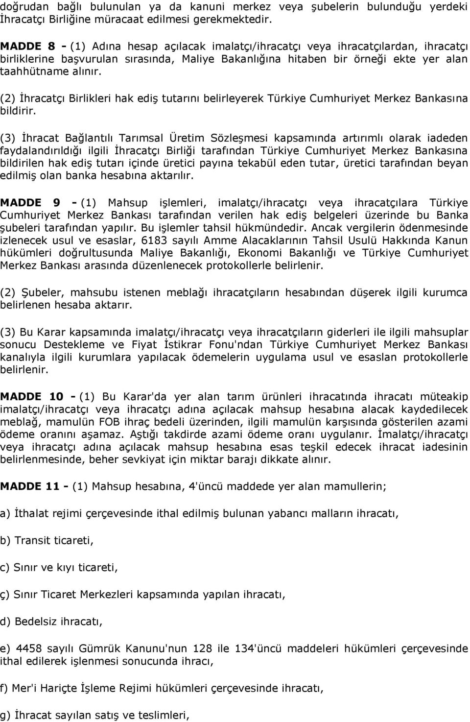 (2) İhracatçı Birlikleri hak ediş tutarını belirleyerek Türkiye Cumhuriyet Merkez Bankasına bildirir.