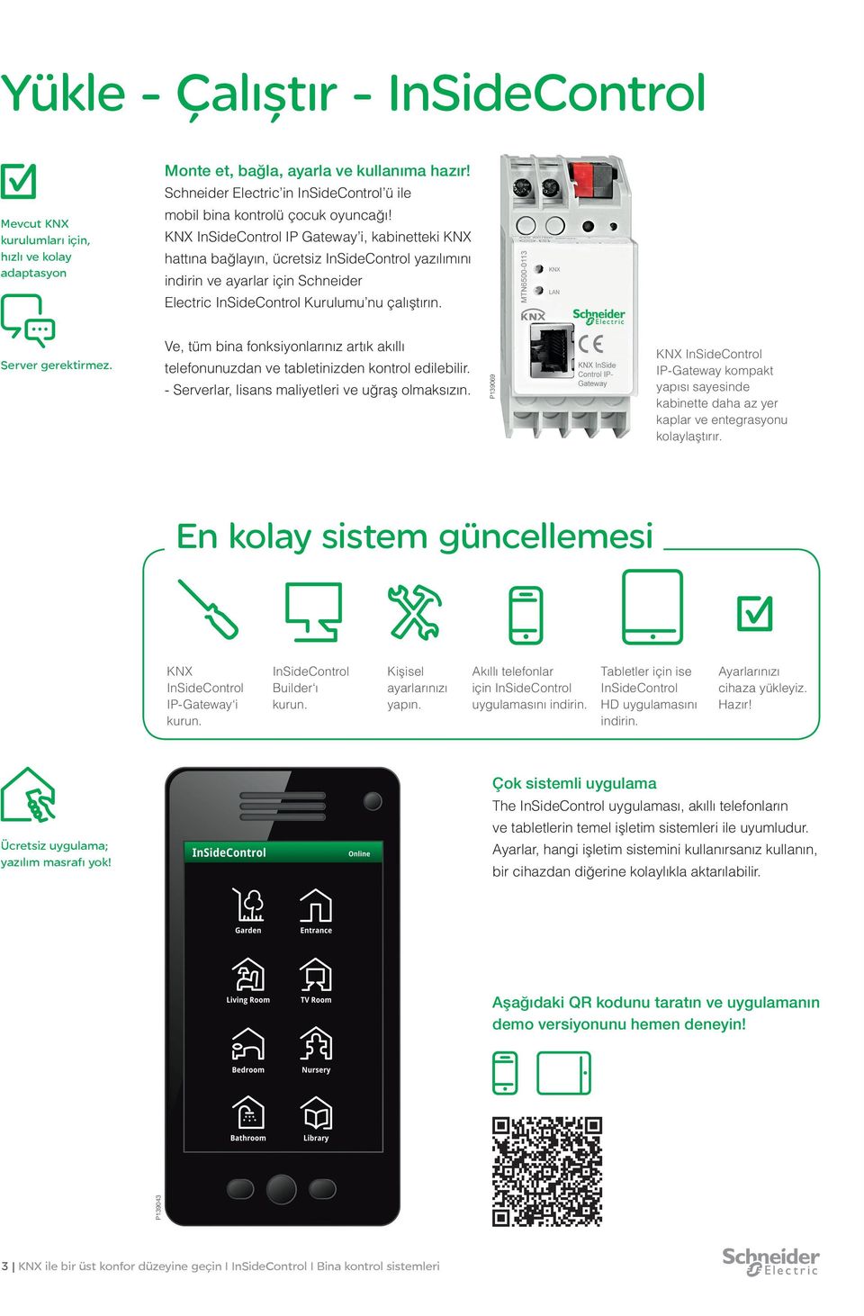 KNX InSideControl IP Gateway i, kabinetteki KNX hattına bağlayın, ücretsiz InSideControl yazılımını indirin ve ayarlar için Schneider Electric InSideControl Kurulumu nu çalıştırın. Server gerektirmez.