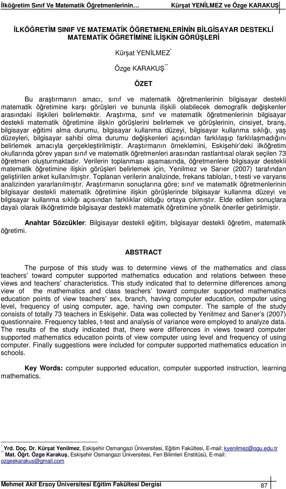 Aratırma, sınıf ve matematik öretmenlerinin bilgisayar destekli matematik öretimine ilikin görülerini belirlemek ve görülerinin, cinsiyet, bran, bilgisayar eitimi alma durumu, bilgisayar kullanma