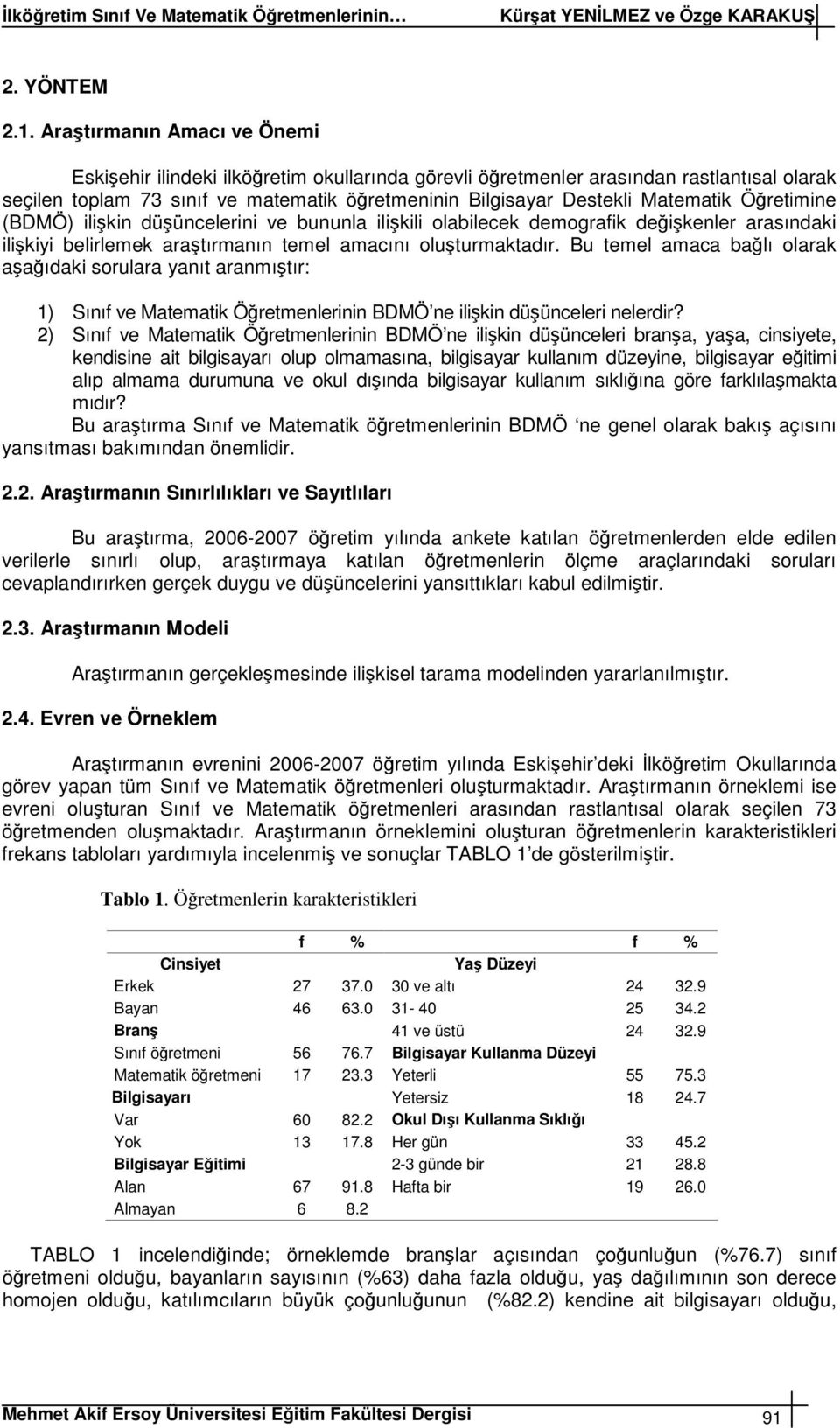 Öretimine (BDMÖ) ilikin düüncelerini ve bununla ilikili olabilecek demografik deikenler arasındaki ilikiyi belirlemek aratırmanın temel amacını oluturmaktadır.