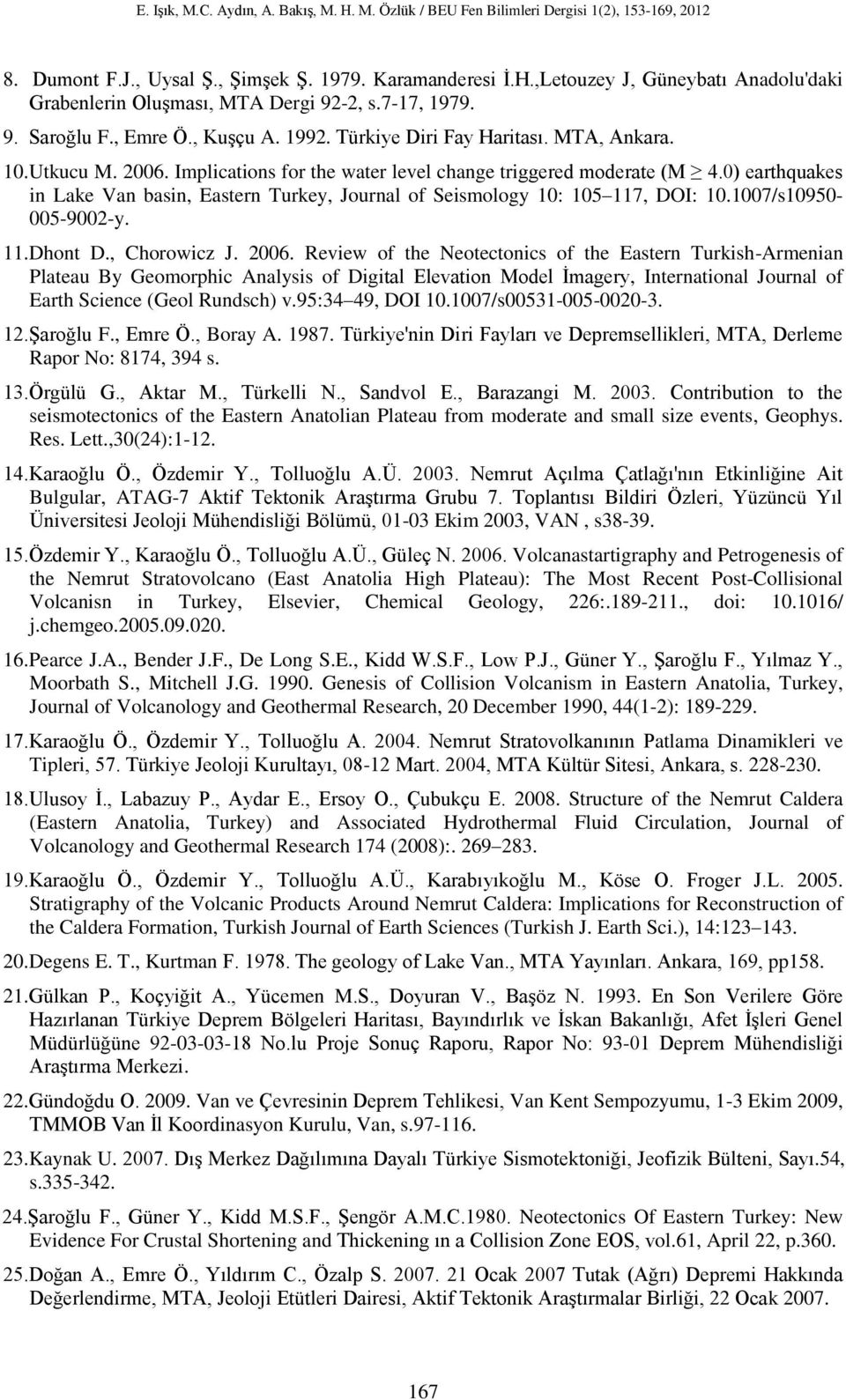 0) earthquakes in Lake Van basin, Eastern Turkey, Journal of Seismology 10: 105 117, DOI: 10.1007/s10950-005-9002-y. 11.Dhont D., Chorowicz J. 2006.