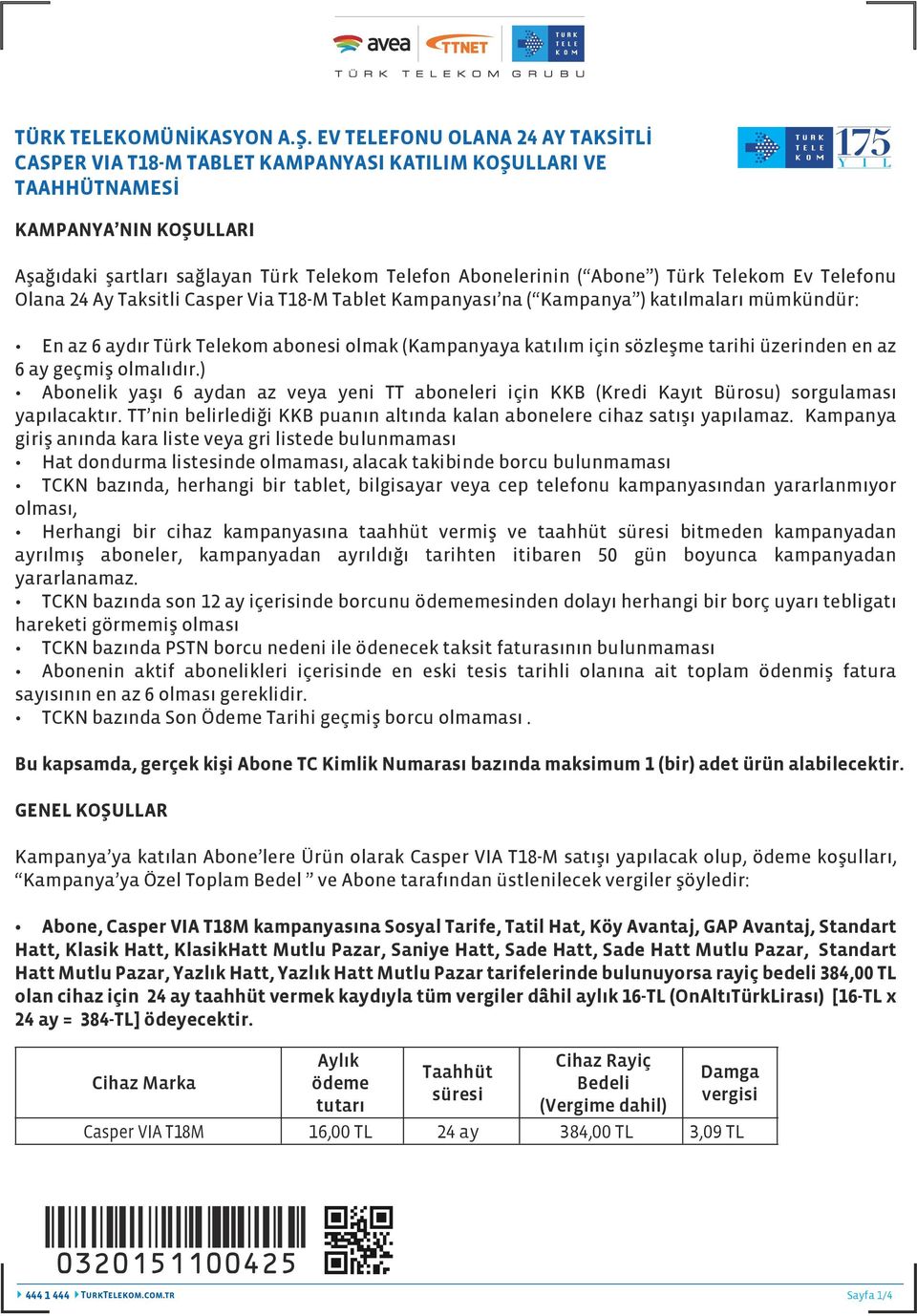 Türk Telekom Ev Telefonu Olana 24 Ay Taksitli Casper Via T18-M Tablet Kampanyası na ( Kampanya ) katılmaları mümkündür En az 6 aydır Türk Telekom abonesi olmak (Kampanyaya katılım için sözleşme