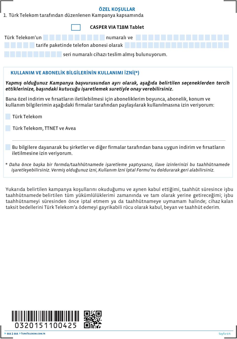 KULLANIM VE ABONELİK BİLGİLERİNİN KULLANIMI İZNİ(*) Yapmış olduğunuz Kampanya başvurusundan ayrı olarak, aşağıda belirtilen seçeneklerden tercih ettiklerinize, başındaki kutucuğu işaretlemek