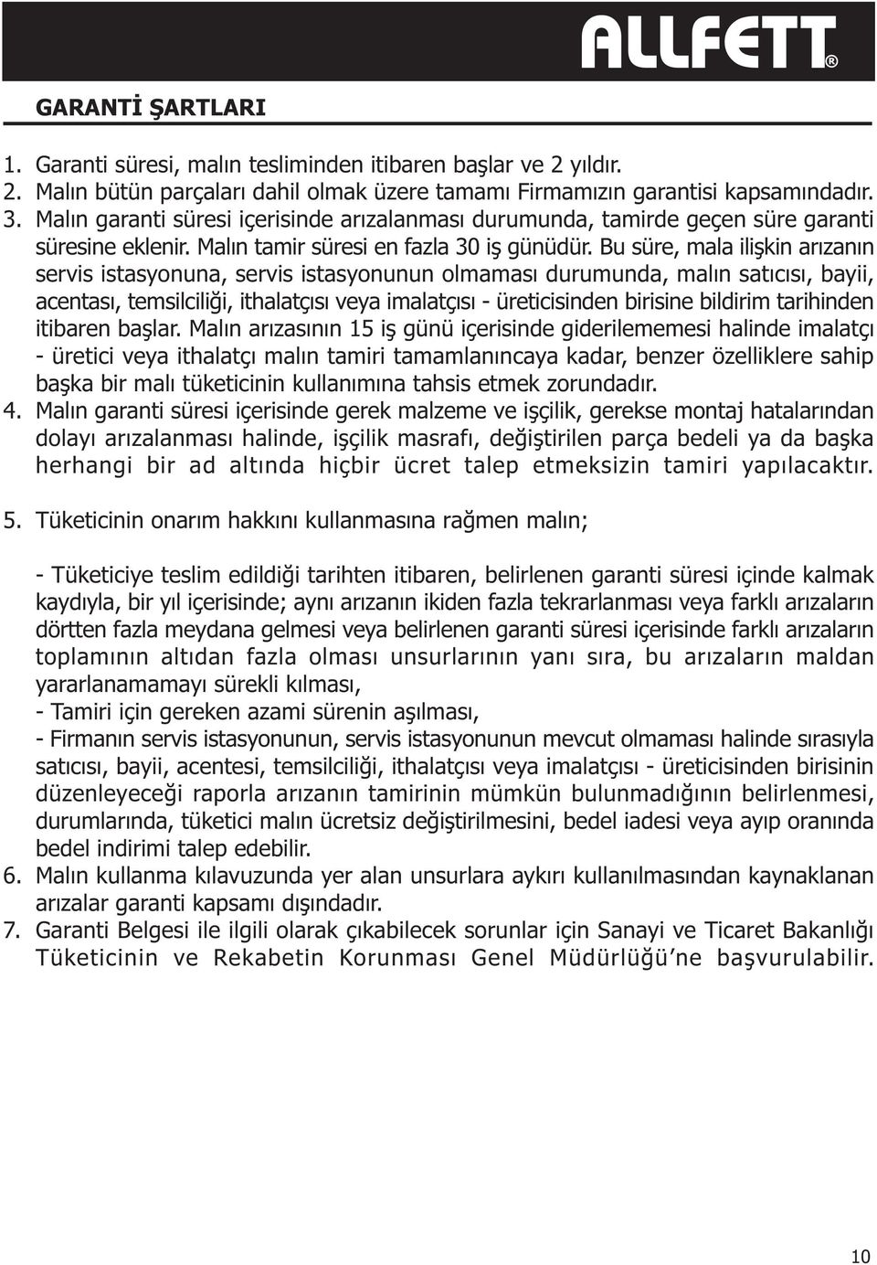 Bu süre, mala iliþkin arýzanýn servis istasyonuna, servis istasyonunun olmamasý durumunda, malýn satýcýsý, bayii, acentasý, temsilciliði, ithalatçýsý veya imalatçýsý - üreticisinden birisine bildirim