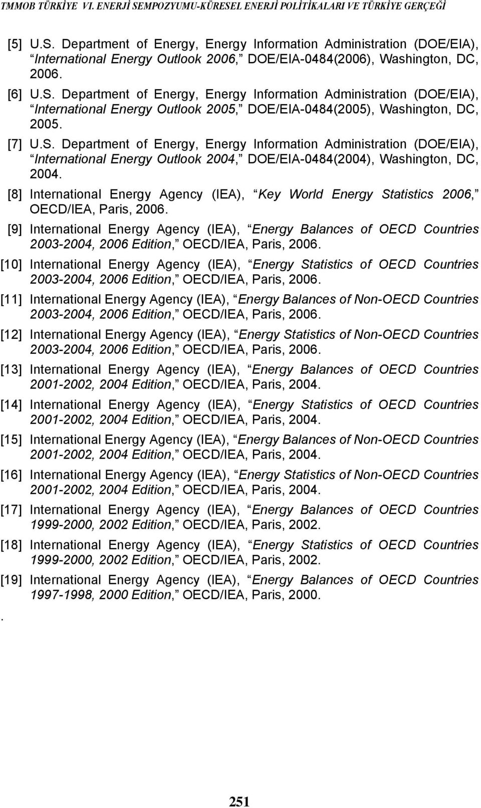 [8] International Energy Agency (IEA), Key World Energy Statistics 2006, OECD/IEA, Paris, 2006.