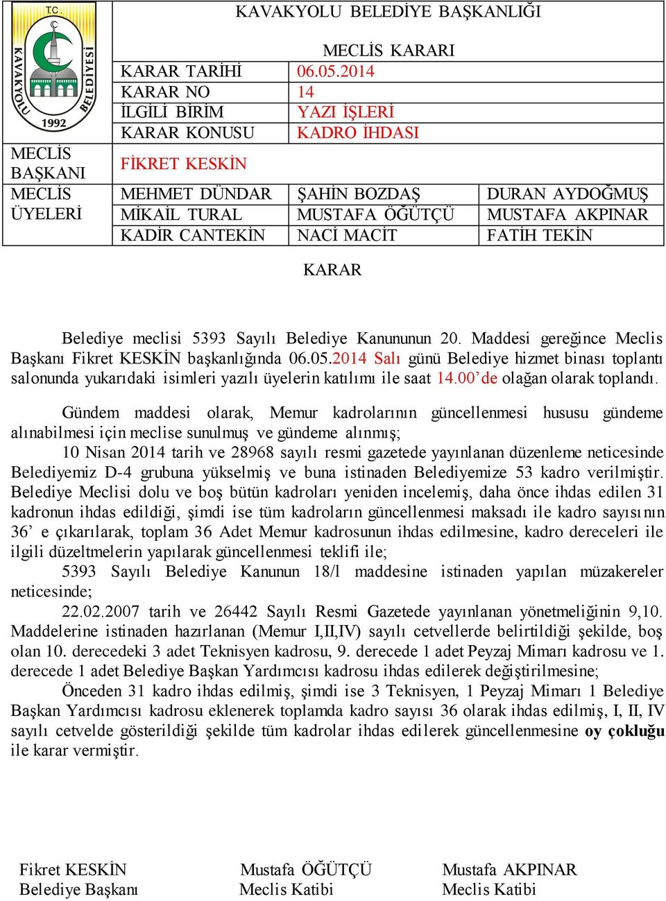 gazetede yayınlanan düzenleme neticesinde Belediyemiz D-4 grubuna yükselmiş ve buna istinaden Belediyemize 53 kadro verilmiştir.