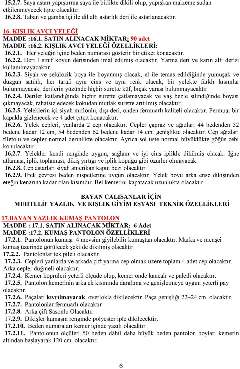 sınıf koyun derisinden imal edilmiş Yarma deri ve karın altı derisi kullanılmayacaktır. 16.2.3.