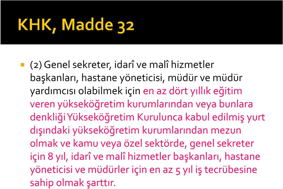 edilmiş yurt dışındaki yükseköğretim kurumlarından mezun olmak ve kamu veya özel sektörde, genel sekreter için 8