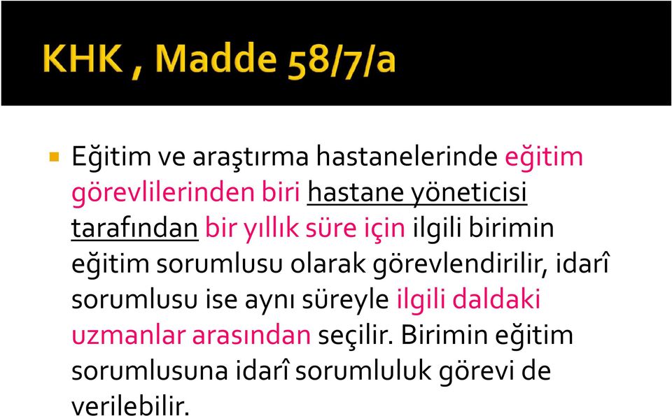 olarak görevlendirilir, idarî sorumlusu ise aynı süreyle ilgili daldaki