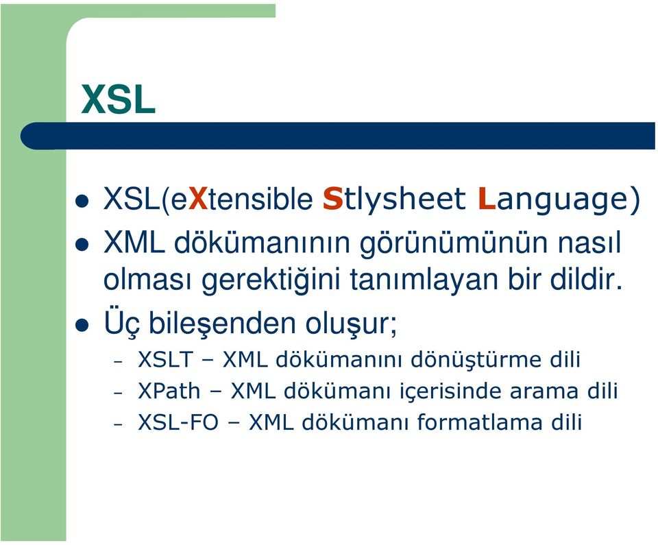 Üç bileşenden oluşur; XSLT XML dökümanını dönüştürme dili