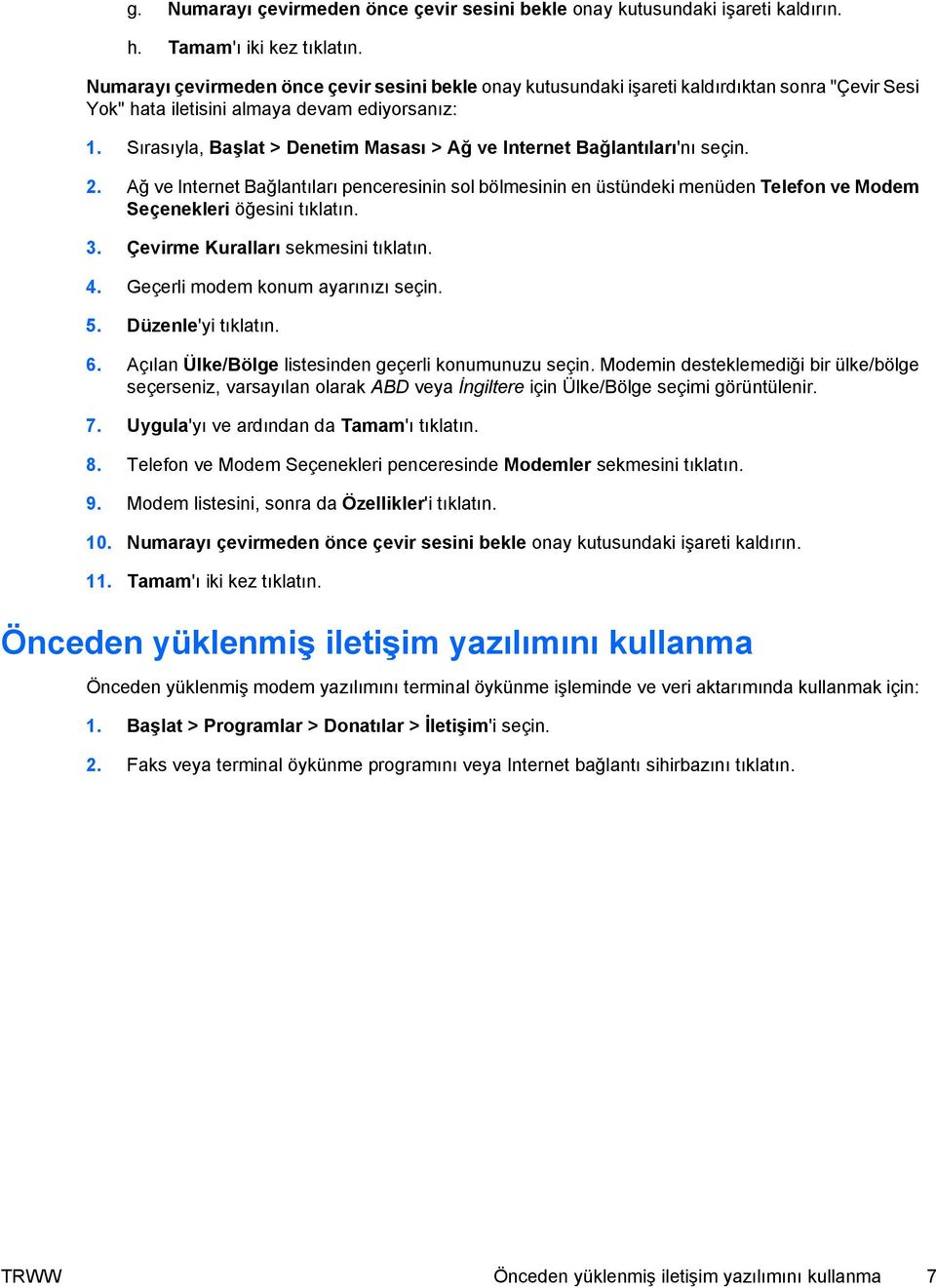 Sırasıyla, Başlat > Denetim Masası > Ağ ve Internet Bağlantıları'nı seçin. 2.