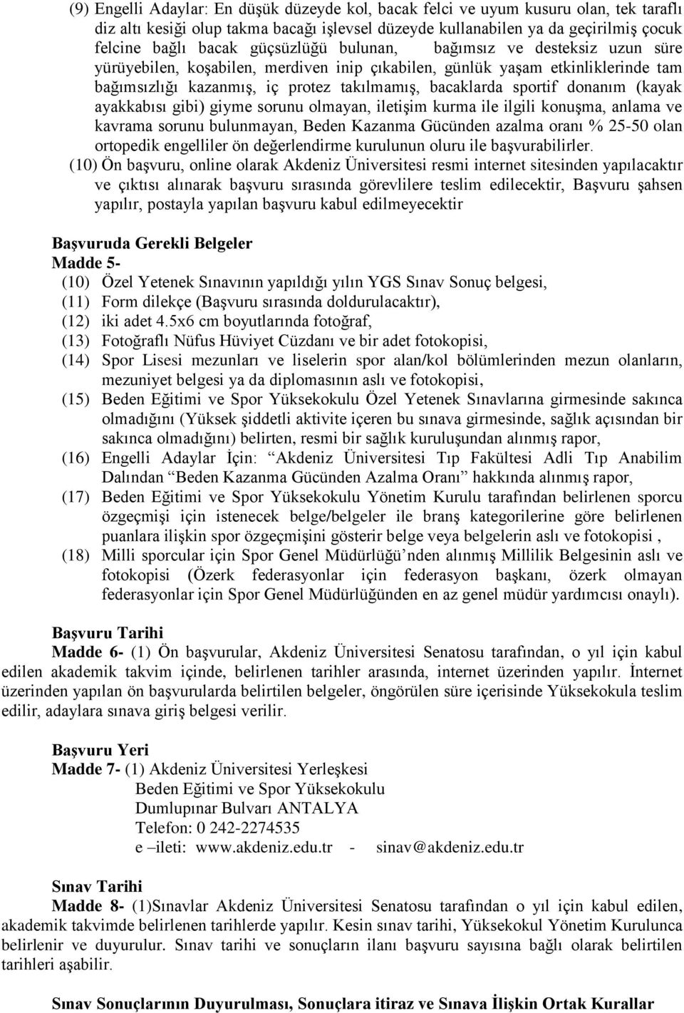 donanım (kayak ayakkabısı gibi) giyme sorunu olmayan, iletişim kurma ile ilgili konuşma, anlama ve kavrama sorunu bulunmayan, Beden Kazanma Gücünden azalma oranı % 25-50 olan ortopedik engelliler ön