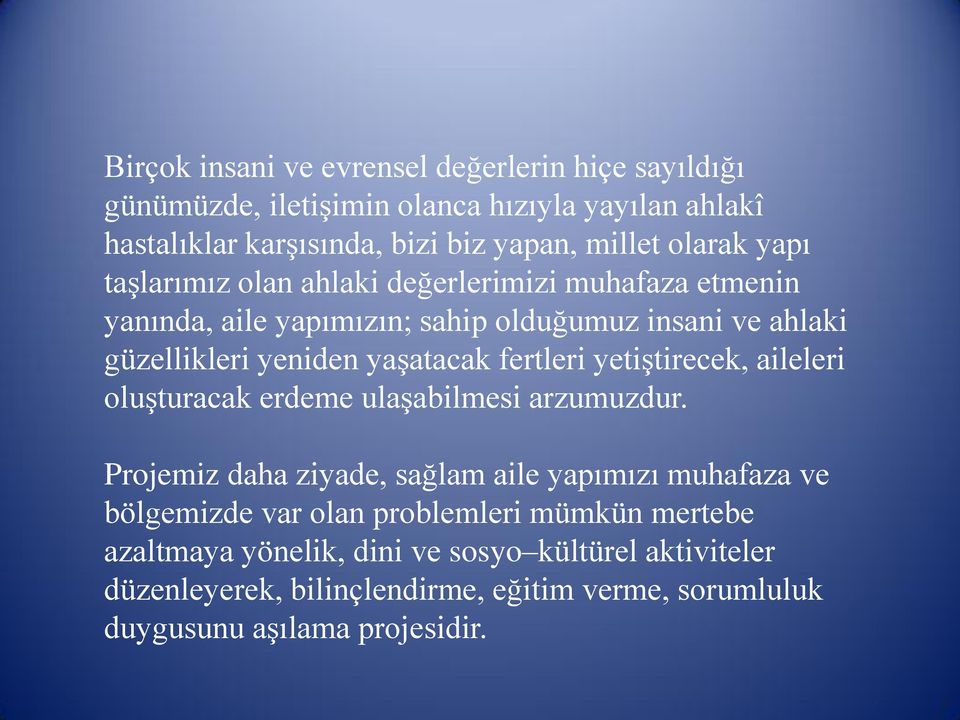 fertleri yetiştirecek, aileleri oluşturacak erdeme ulaşabilmesi arzumuzdur.