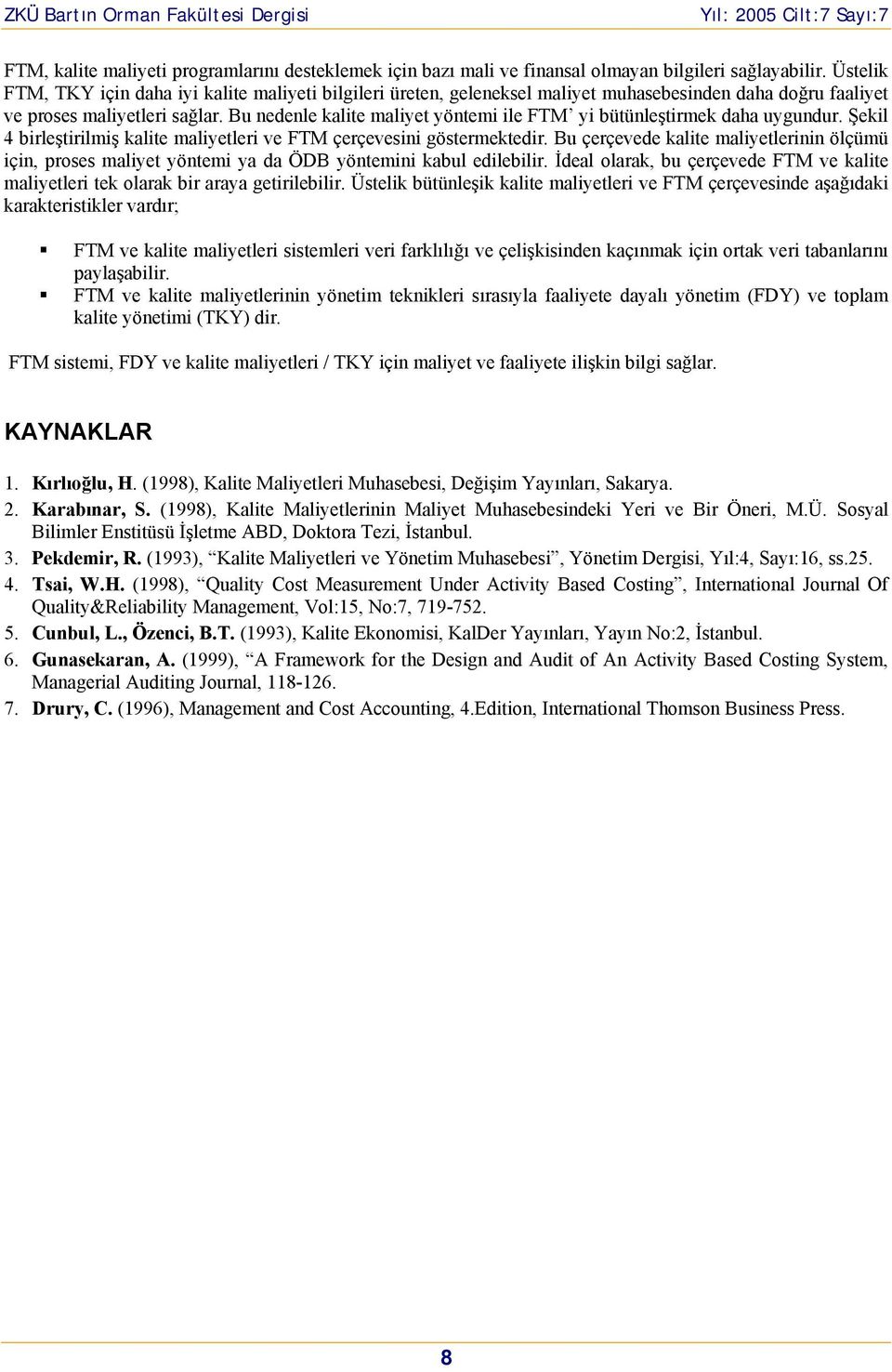 Bu nedenle kalite maliyet yöntemi ile FTM yi bütünleştirmek daha uygundur. Şekil 4 birleştirilmiş kalite maliyetleri ve FTM çerçevesini göstermektedir.