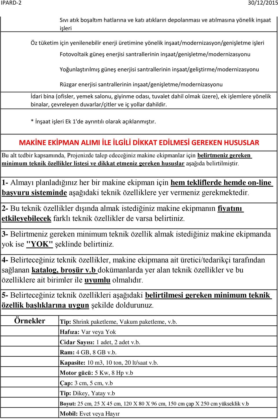 inşaat/genişletme/modernizasyonu İdari bina (ofisler, yemek salonu, giyinme odası, tuvalet dahil olmak üzere), ek işlemlere yönelik binalar, çevreleyen duvarlar/çitler ve iç yollar dahildir.